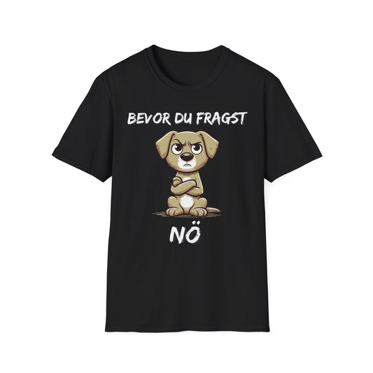 Lustiges Unisex Hunde-T-Shirt – Bevor du fragst Nö